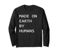 Made On Earth by Humans Long Sleeve T-Shirt