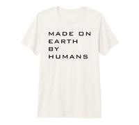 Made ON Earth BY Humans Premium T-Shirt