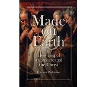 Made on Earth: how the gospel writers created the Christ