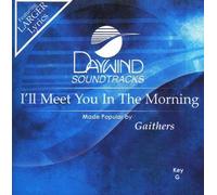 Made Popular By: Gaithers - I'll Meet You In The Morning [Accompaniment/Performance Track]