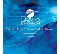 Made Popular By: Galloways - Without Jesus You Won't Make Heaven [Accompaniment/Performance Track]