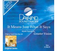 Made Popular By: Greater Vision - It Means Just What It Says [Accompaniment/Performance Track]