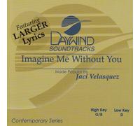 Made Popular By: Jaci Velasquez - Imagine Me Without You [Accompaniment/Performance Track]