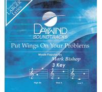 Made Popular By: Mark Bishop - Put Wings Upon Your Problems [Accompaniment/Performance Track]
