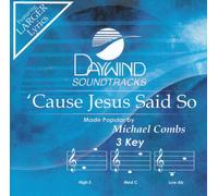 Made Popular By: Michael Combs - 'Cause Jesus Said So [Accompaniment/Performance Track]