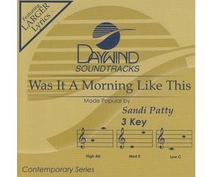 Made Popular By: Sandi Patty - Was It A Morning Like This [Accompaniment/Performance Track]