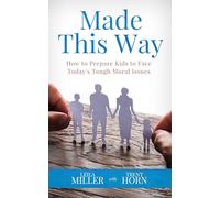 Made This Way: How to Prepare Kids to Face Today's Tough Moral Issues