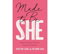 Made to Be She: Reclaiming God's Plan for Fearless Femininity