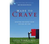Made to Crave: Satisfying Your Deepest Desire with God, Not Food