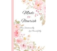 Made to Flourish, Plan Intentionally • Live Beautifully: An Undated 13-Month Life Planner with Monthly Budgeting, Goals & Weekly Planning