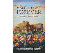Made to Last Forever: A Family. A House. A Nation. | Emotionally charged Biographical Historical Novel | Inspired by the Fairbanks family | early settlers of the Massachusetts Bay Colony