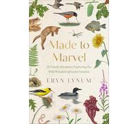 Made to Marvel: 52 Family Devotions Exploring the Wild Wonders of God's Creation