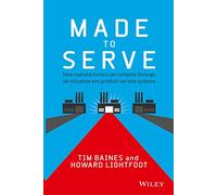 Made to Serve: How Manufacturers Can Compete Through Servitization and Product Service Systems