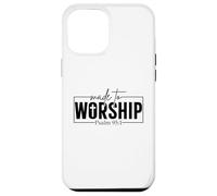Made To Worship Psalm 95 1 Christian Bible Verse Case for iPhone 12 Pro Max