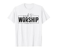 Made to Worship Psalm 95 1 Christian Bible Verse T-Shirt