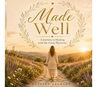 Made Well: A Journey To Healing With The Great Physician