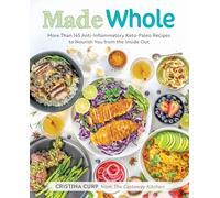 Made Whole ,: More Than 145 Anti-Inflammatory Keto-Paleo Recipes to Nourish You from the Inside Out