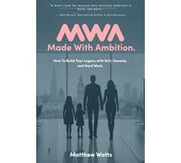 Made With Ambition - How To Build Your Legacy with Grit, Honesty, and Hard Work.