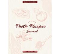 Made With Love - Pasta Recipes: Recipe Journal to Save Your Favorite Pasta Dishes & Sauces: Write Your Own Pasta Cookbook - From Classic Spaghetti to Creative Noodles - Great for Italian Food Lovers