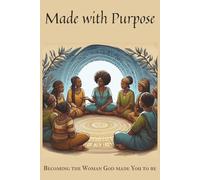 Made with Purpose: Becoming the Woman God Called You to Be