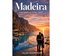 Madeira For Couples 2026 - 2027: A Traveler Guide for Luxury Stays, Hidden Beaches & Unforgettable Vacation