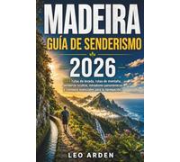 MADEIRA GUÍA DE SENDERISMO 2026: 50+ rutas de levada, rutas de montaña, senderos ocultos, miradores panorámicos y consejos esenciales para la navegación. (Quiet Wild: The Mindful Explorer Series)