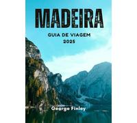 MADEIRA GUIA DE VIAGEM 2025: Madeira 2025: O seu livro completo para explorar a ilha