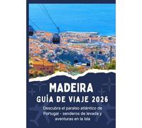 MADEIRA GUÍA DE VIAJE 2026 - Descubra el paraíso atlántico de Portugal - senderos de levada y aventuras en la isla