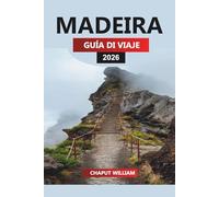 MADEIRA GUÍA DE VIAJE 2026: Itinerarios esenciales, experiencias locales y consejos de senderismo para sus vacaciones en Madeira