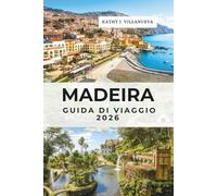 Madeira Guida Di Viaggio 2026: Funchal, Santana e Porto Moniz, il paradiso atlantico delle isole portoghesi in Europa, vette vulcaniche, foreste antiche, meraviglie costiere e fughe oceaniche