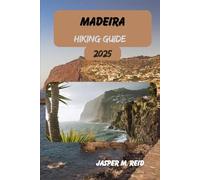 MADEIRA HIKING GUIDE 2025 (2025 Ultimate Hiking Adventures)