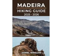 MADEIRA HIKING GUIDE 2025 - 2026: The Complete Trekker’s Guide to Exploring Madeira’s Trails and Natural Wonders (Wild Pathways)