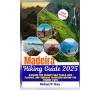 Madeira Hiking Guide 2025: Explore The Island’s Wild Trails, Rich Flavour, And Timeless traditions Beyond The Tourist Path