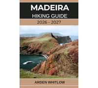 MADEIRA HIKING GUIDE 2026 - 2027: Step-by-Step Hiking Routes Through Madeira’s Mountains, Dramatic Coastline, and Levada Adventures (EPIC TRAILS OF THE WORLD SERIES)