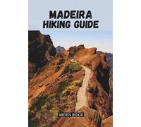 MADEIRA HIKING GUIDE: Step-by-Step Trails, Travel Tips, and Insider Secrets for the Island of Eternal Spring (Trailblazers: Ultimate Hiking Adventures Series)