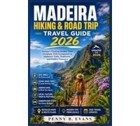 Madeira Hiking & Road Trip Travel Guide 2026: Europe's Floating Garden: Your Complete 2026 Companion to Madeira's Trails, Traditions, and Hidden Treasures