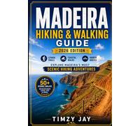 Madeira Hiking & Walking Guide 2026: Discover Levada Trails, Coastal Walks, and the Island’s Most Scenic Hidden Routes (The Explorer’s Hiking & Walking Guide Series 2026)