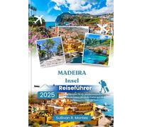 Madeira Insel Reiseführer 2025: Entdecken Sie die atemberaubenden Landschaften, die reiche Kultur und die sehenswerten Ziele der Insel