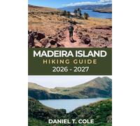 MADEIRA ISLAND HIKING GUIDE 2026 - 2027: A Complete Trail Guide to Levada Walks, Mountain Peaks, and Coastal Paths on the Atlantic Island of Madeira (The Ultimate Hiking Destinations Series)