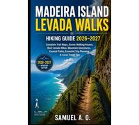 Madeira Island Levada Walks Hiking Guide 2026-2027: Complete Trail Maps, Scenic Walking Routes, Best Levada Hikes, Mountain Adventures, Coastal Paths, Essential Trip Planning & Local Travel Tips