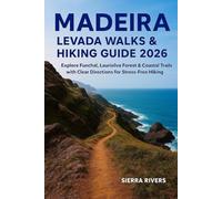 MADEIRA LEVADA WALKS & HIKING GUIDE 2026: Explore Funchal, Laurisilva Forest & Coastal Trails with Clear Directions for Stress-Free Hiking: 51 (WanderPeak Adventure Guides)