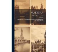 Madeira: Old and New, by W.H.Koebel;illustrated With Photographs by Miss Mildred Cossart
