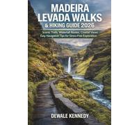 MADEIRA PORTUGAL LEVADA WALKS & HIKING GUIDE 2026: Best Scenic Trails, Waterfall Routes, Coastal Views & Easy Navigation Tips for Stress-Free Exploration (THE EXPLORER'S TRAIL GUIDE SERIES)