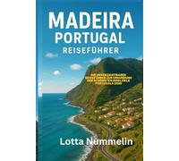 MADEIRA PORTUGAL REISEFUHRER: Ihr unverzichtbarer Reisefuhrer zur Erkundung der schonsten Inselziele Portugals 2026