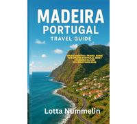 MADEIRA PORTUGAL TRAVEL GUIDE: Your essential Travel Guide to explore Portugal most stunning island destinations 2026