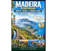 MADEIRA PORTUGAL WINTER TRAVEL & HIKING GUIDE: SCENIC LEVADA WALKS, MOUNTAIN TRAILS, COASTAL ADVENTURES & LOCAL EXPERIENCES (Trail & Travel Explorer Series)
