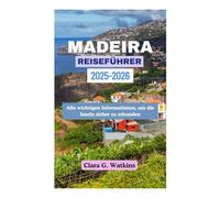 MADEIRA REISEFÜHRER 2025-2026: Alle wichtigen Informationen, um die Inseln sicher zu erkunden