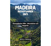 MADEIRA Reiseführer 2025: Smaragdgrüne Täler , Meeresbrise und Bergruhe