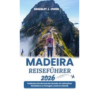 Madeira Reiseführer 2026: Entdecken Sie die Insel der Wunder: Ihr ultimativer Reiseführer zu Portugals Juwel im Atlantik