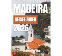 MADEIRA REISEFÜHRER 2026: Entdecken Sie die Schönheit der europäischen Atlantikinsel